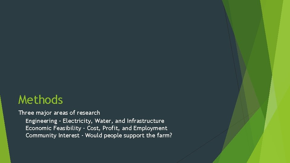 Methods Three major areas of research Engineering – Electricity, Water, and Infrastructure Economic Feasibility