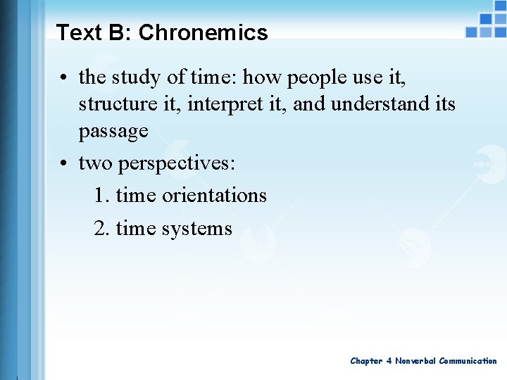 Text B: Chronemics • the study of time: how people use it, structure it,