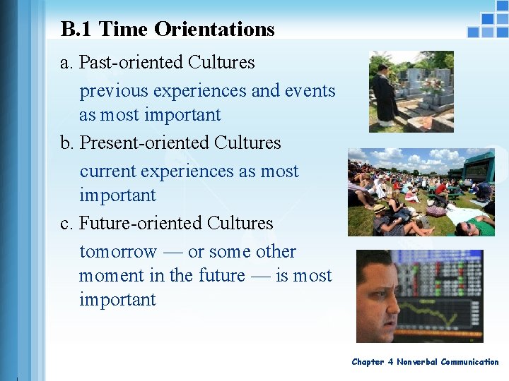 B. 1 Time Orientations a. Past-oriented Cultures previous experiences and events as most important