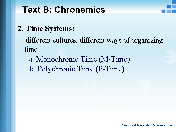 Text B: Chronemics 2. Time Systems: different cultures, different ways of organizing time a.