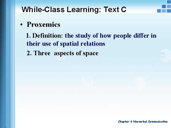 While-Class Learning: Text C • Proxemics 1. Definition: the study of how people differ