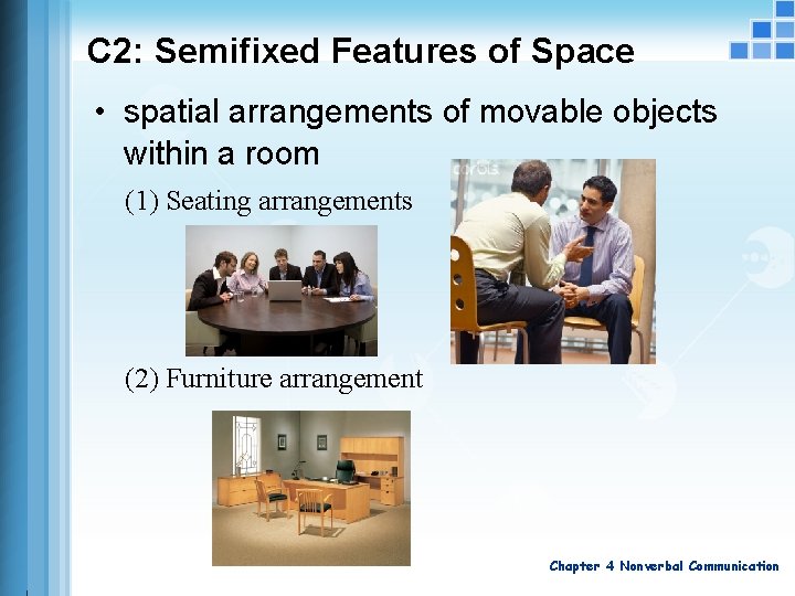 C 2: Semifixed Features of Space • spatial arrangements of movable objects within a