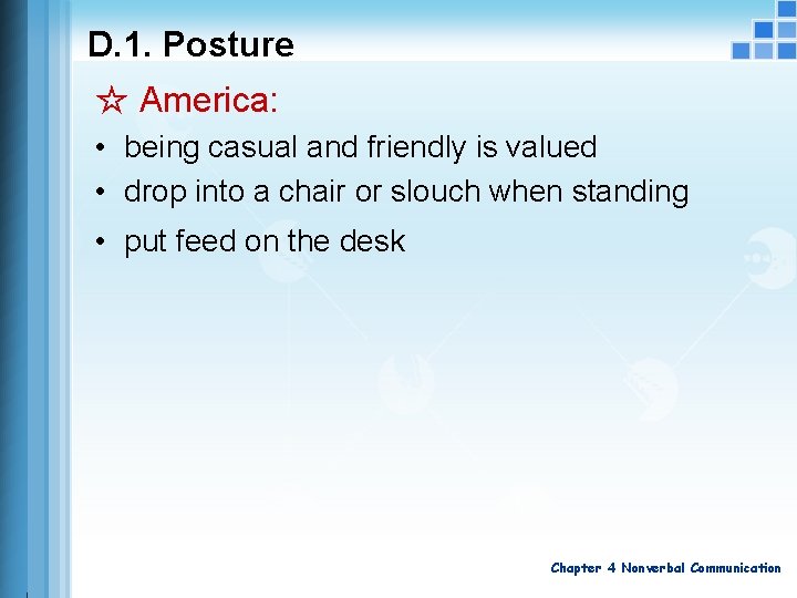 D. 1. Posture ☆ America: • being casual and friendly is valued • drop D. 1. Posture ☆ America: • being casual and friendly is valued • drop