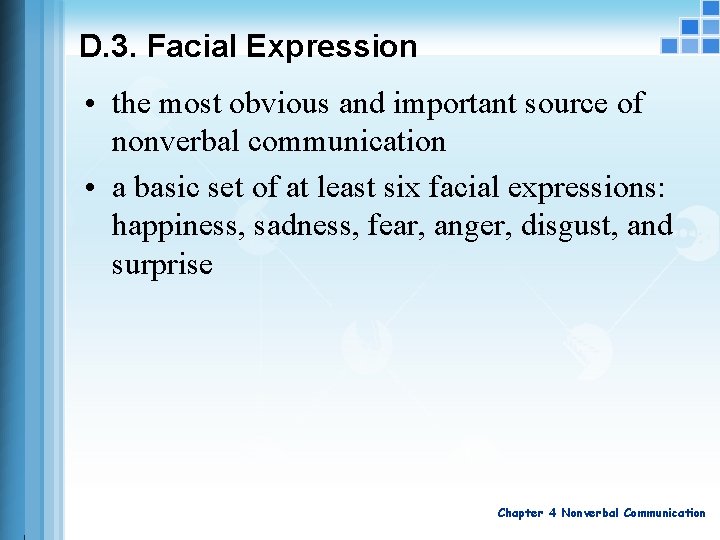 D. 3. Facial Expression • the most obvious and important source of nonverbal communication D. 3. Facial Expression • the most obvious and important source of nonverbal communication