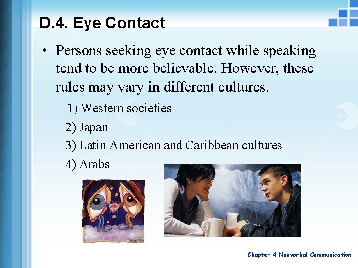D. 4. Eye Contact • Persons seeking eye contact while speaking tend to be D. 4. Eye Contact • Persons seeking eye contact while speaking tend to be