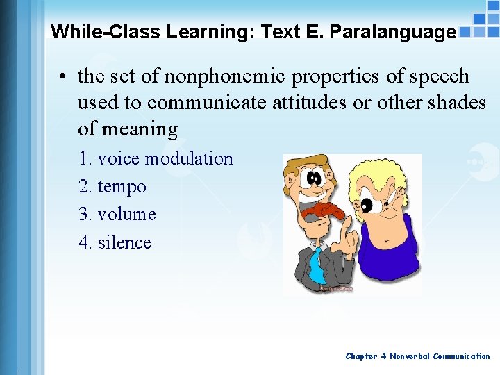 While-Class Learning: Text E. Paralanguage • the set of nonphonemic properties of speech used