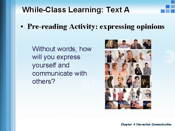 While-Class Learning: Text A • Pre-reading Activity: expressing opinions Without words, how will you