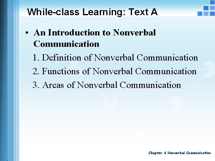 While-class Learning: Text A • An Introduction to Nonverbal Communication 1. Definition of Nonverbal While-class Learning: Text A • An Introduction to Nonverbal Communication 1. Definition of Nonverbal