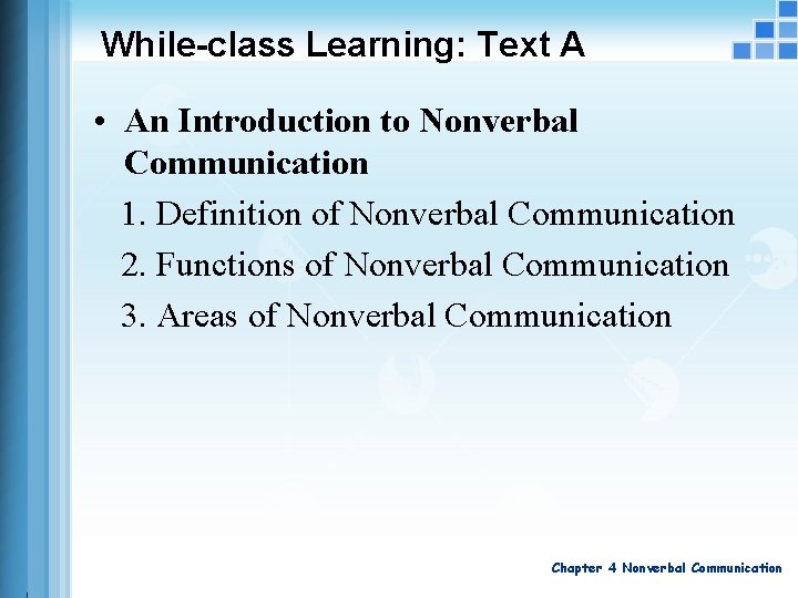 While-class Learning: Text A • An Introduction to Nonverbal Communication 1. Definition of Nonverbal