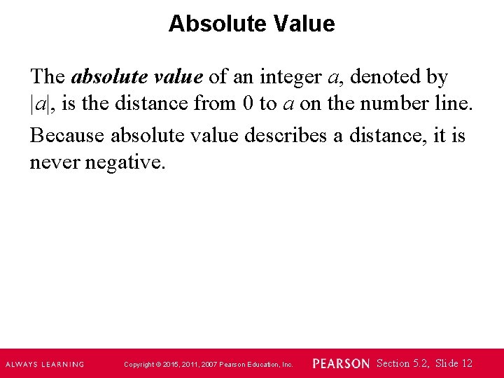 Absolute Value The absolute value of an integer a, denoted by |a|, is the
