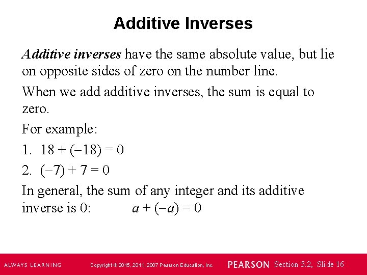 Additive Inverses Additive inverses have the same absolute value, but lie on opposite sides