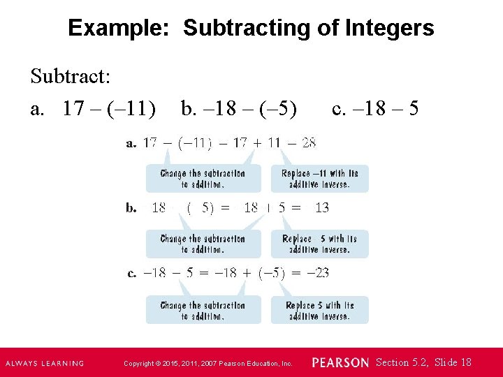 Example: Subtracting of Integers Subtract: a. 17 – (– 11) b. – 18 –