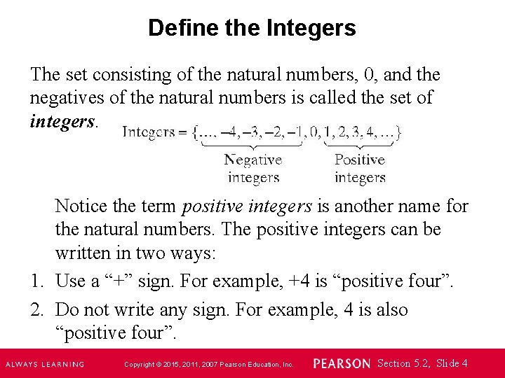 Define the Integers The set consisting of the natural numbers, 0, and the negatives