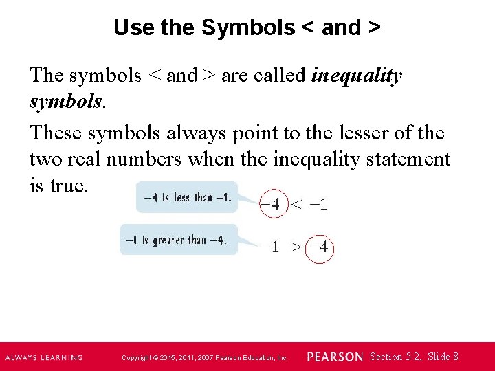Use the Symbols < and > The symbols < and > are called inequality