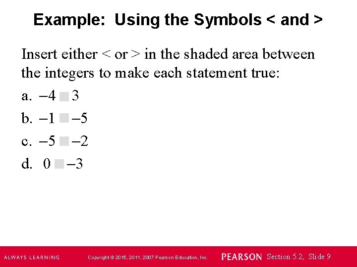 Example: Using the Symbols < and > Insert either < or > in the