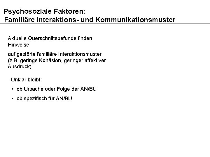 Psychosoziale Faktoren: Familiäre Interaktions- und Kommunikationsmuster Aktuelle Querschnittsbefunde finden Hinweise auf gestörte familiäre Interaktionsmuster