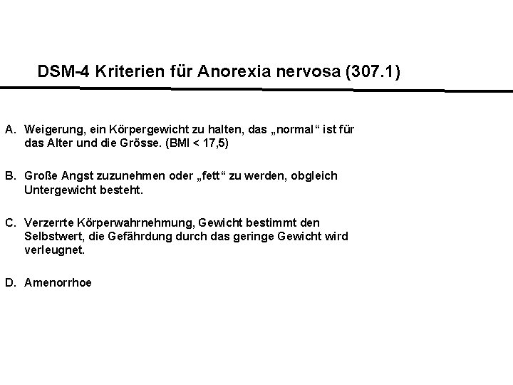 DSM-4 Kriterien für Anorexia nervosa (307. 1) A. Weigerung, ein Körpergewicht zu halten, das