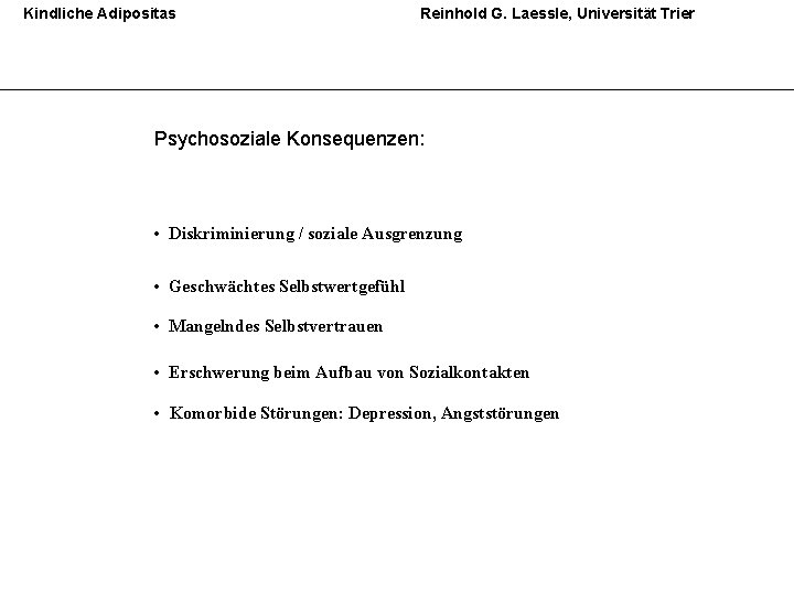 Kindliche Adipositas Reinhold G. Laessle, Universität Trier Psychosoziale Konsequenzen: • Diskriminierung / soziale Ausgrenzung