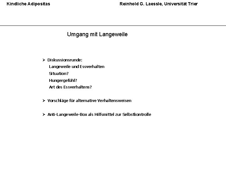 Kindliche Adipositas Reinhold G. Laessle, Universität Trier Umgang mit Langeweile Ø Diskussionsrunde: Langeweile und