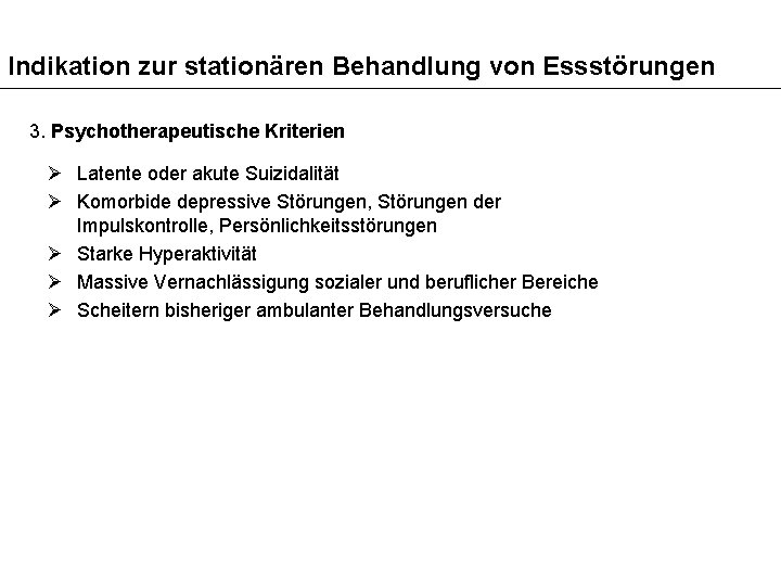 Indikation zur stationären Behandlung von Essstörungen 3. Psychotherapeutische Kriterien Ø Latente oder akute Suizidalität