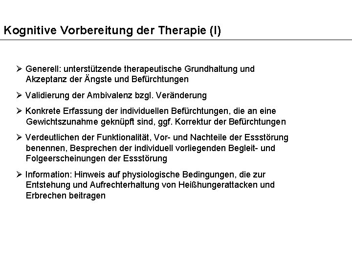 Kognitive Vorbereitung der Therapie (I) Ø Generell: unterstützende therapeutische Grundhaltung und Akzeptanz der Ängste