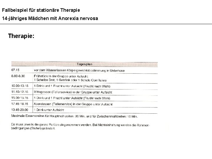 Fallbeispiel für stationäre Therapie 14 -jähriges Mädchen mit Anorexia nervosa Therapie: 