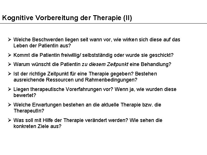 Kognitive Vorbereitung der Therapie (II) Ø Welche Beschwerden liegen seit wann vor, wie wirken