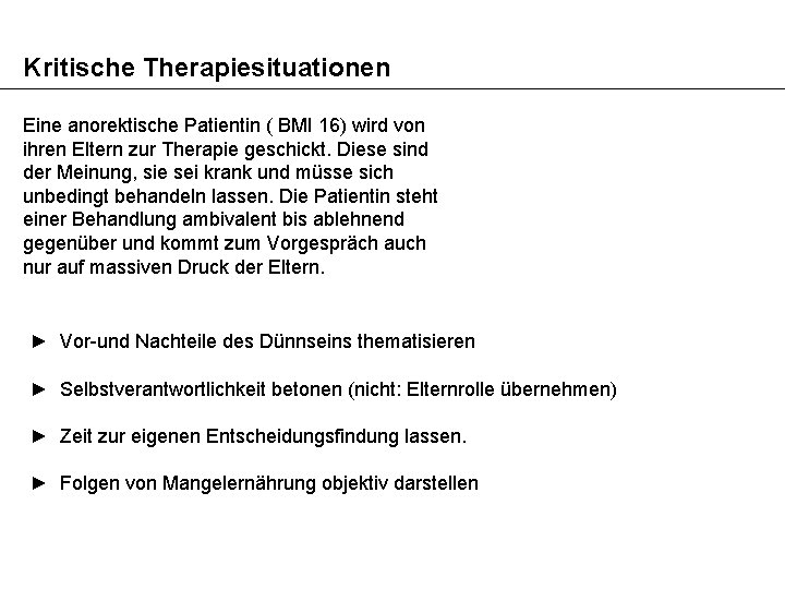 Kritische Therapiesituationen Eine anorektische Patientin ( BMI 16) wird von ihren Eltern zur Therapie