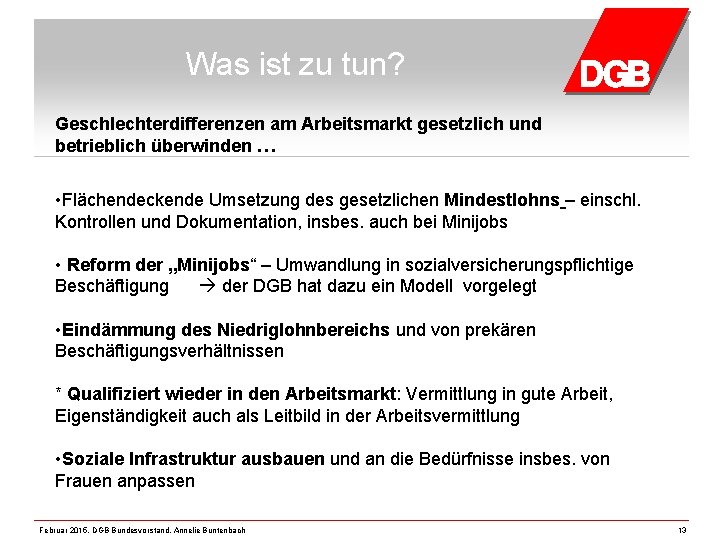 Was ist zu tun? Geschlechterdifferenzen am Arbeitsmarkt gesetzlich und betrieblich überwinden … • Flächendeckende