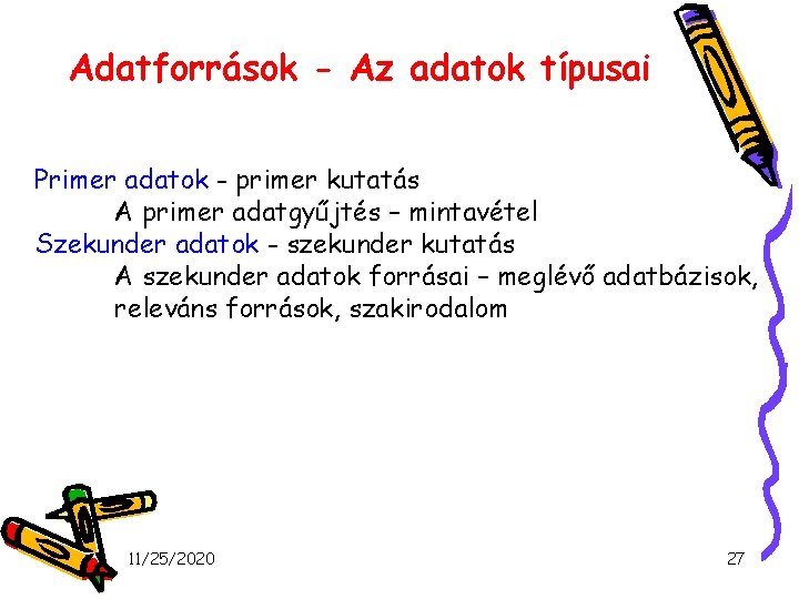 Adatforrások - Az adatok típusai Primer adatok - primer kutatás A primer adatgyűjtés –