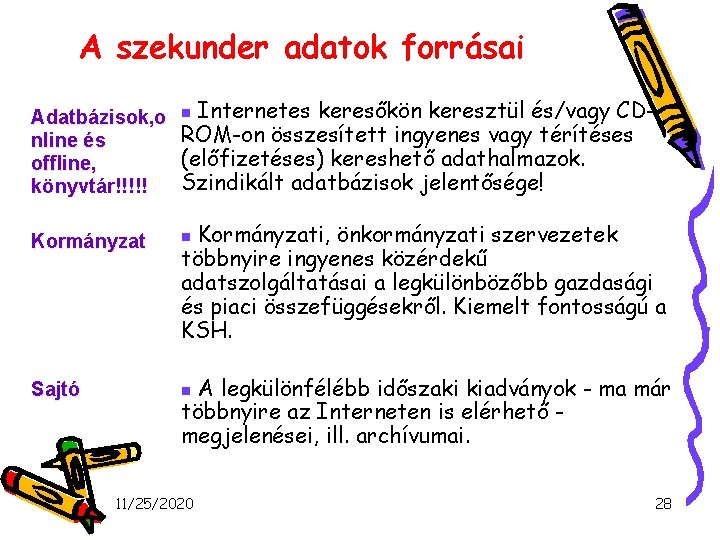 A szekunder adatok forrásai Adatbázisok, o n Internetes keresőkön keresztül és/vagy CDROM-on összesített ingyenes