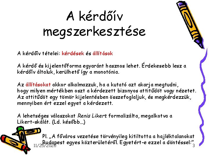 A kérdőív megszerkesztése A kérdőív tételei: kérdések és állítások A kérdő és kijelentőforma egyaránt