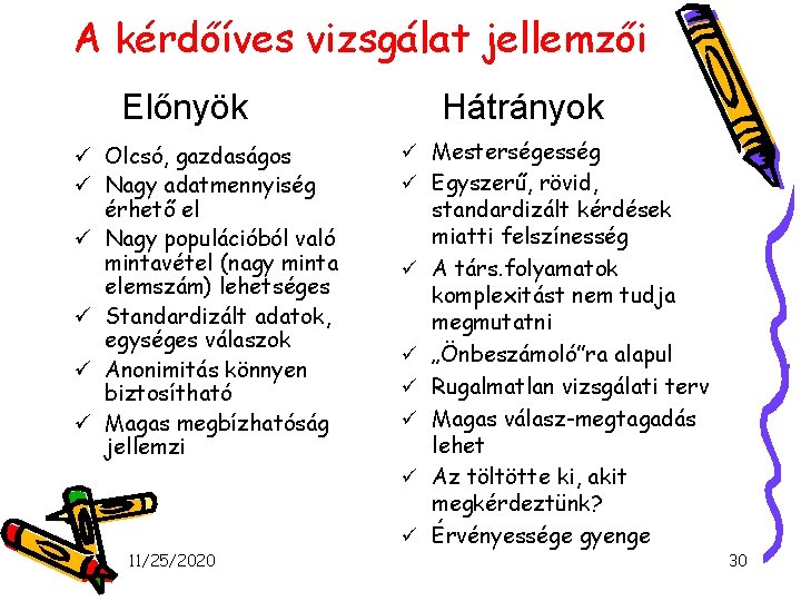 A kérdőíves vizsgálat jellemzői Előnyök ü Olcsó, gazdaságos ü Nagy adatmennyiség érhető el ü