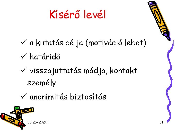 Kísérő levél ü a kutatás célja (motiváció lehet) ü határidő ü visszajuttatás módja, kontakt