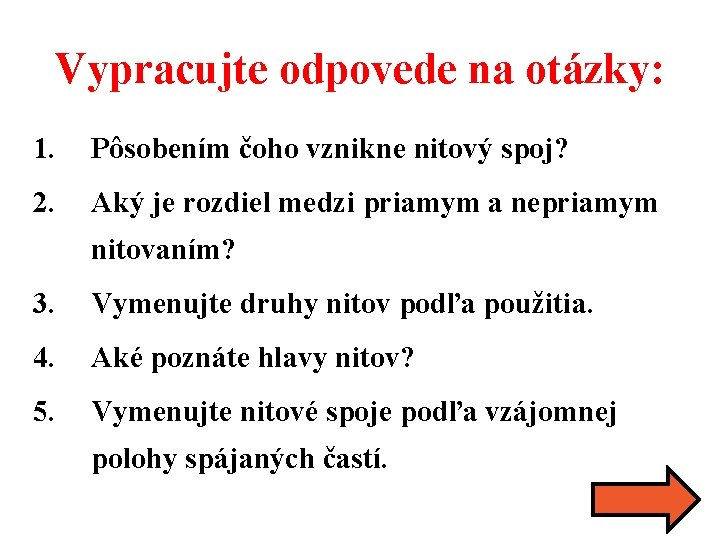 Vypracujte odpovede na otázky: 1. Pôsobením čoho vznikne nitový spoj? 2. Aký je rozdiel