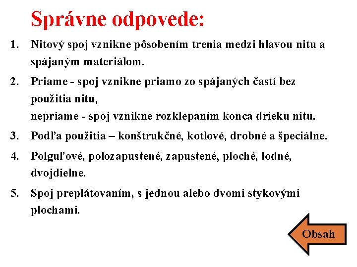 Správne odpovede: 1. Nitový spoj vznikne pôsobením trenia medzi hlavou nitu a spájaným materiálom.