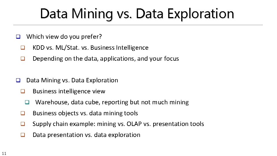 Data Mining vs. Data Exploration Which view do you prefer? q q KDD vs.