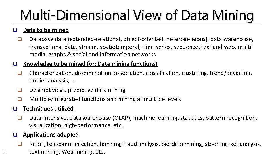 Multi-Dimensional View of Data Mining Data to be mined q Database data (extended-relational, object-oriented,