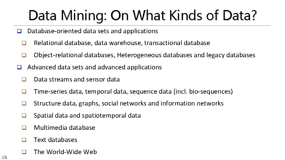 Data Mining: On What Kinds of Data? q q Relational database, data warehouse, transactional