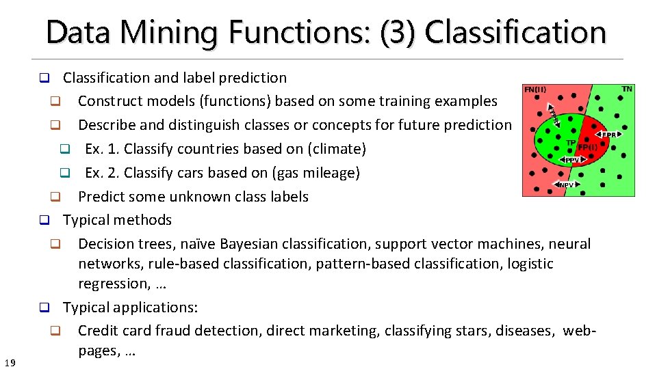 Data Mining Functions: (3) Classification and label prediction q Construct models (functions) based on