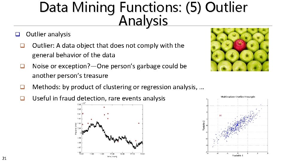 Data Mining Functions: (5) Outlier Analysis q 21 Outlier analysis q Outlier: A data