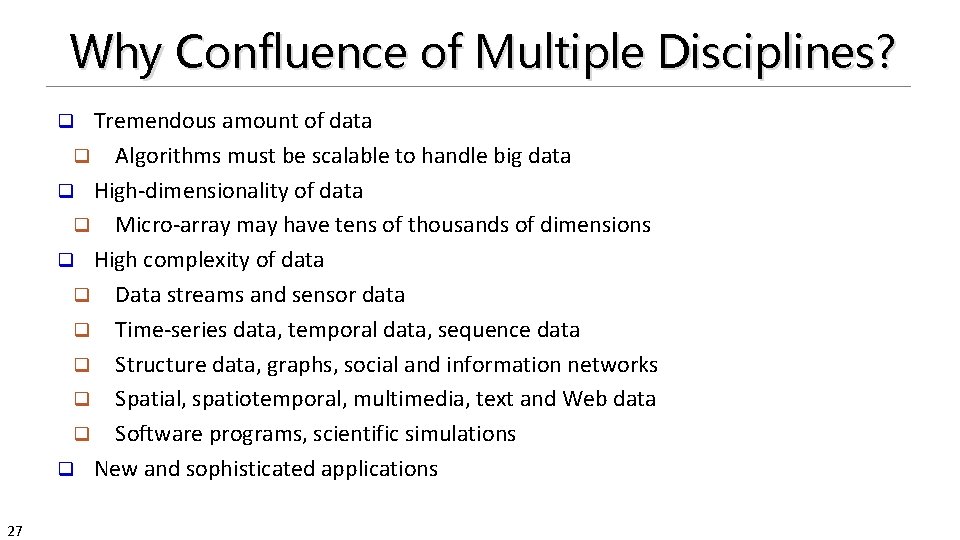 Why Confluence of Multiple Disciplines? Tremendous amount of data q Algorithms must be scalable