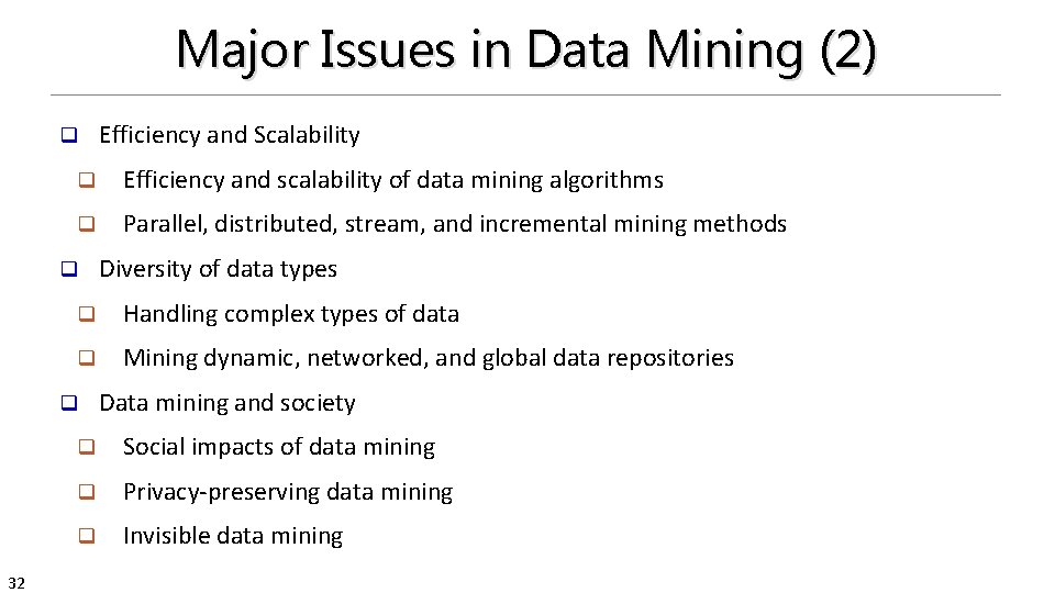 Major Issues in Data Mining (2) q q Efficiency and scalability of data mining