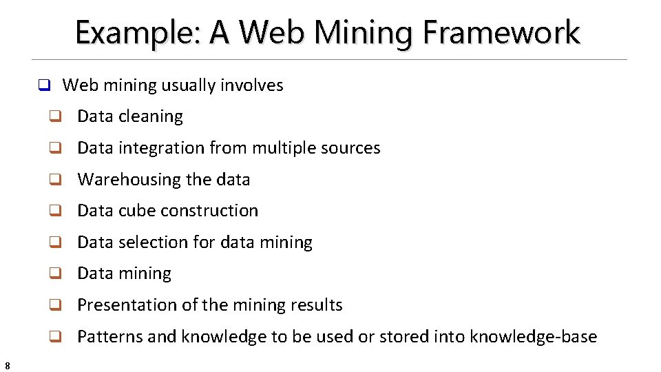 Example: A Web Mining Framework q 8 Web mining usually involves q Data cleaning