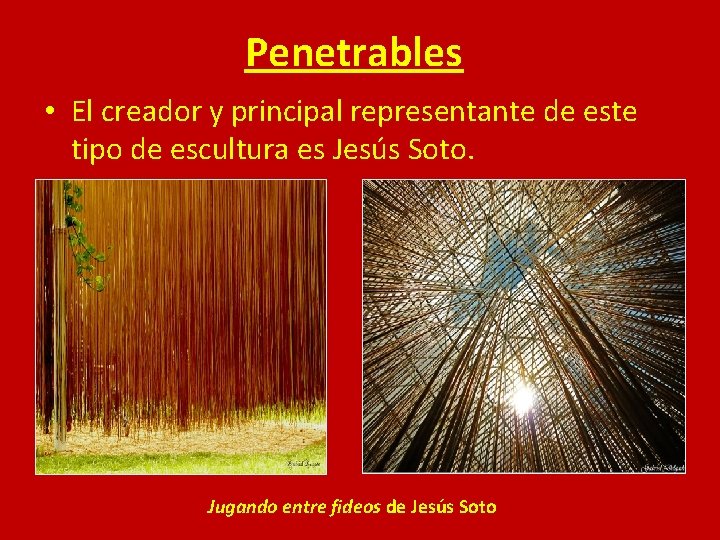 Penetrables • El creador y principal representante de este tipo de escultura es Jesús