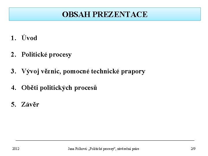 OBSAH PREZENTACE 1. Úvod 2. Politické procesy 3. Vývoj věznic, pomocné technické prapory 4.