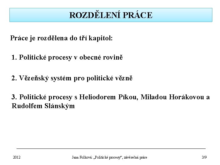 ROZDĚLENÍ PRÁCE Práce je rozdělena do tří kapitol: 1. Politické procesy v obecné rovině