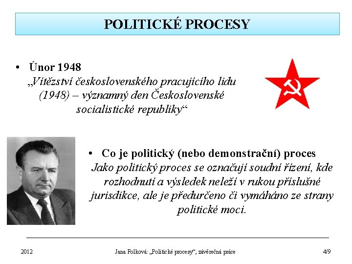 POLITICKÉ PROCESY • Únor 1948 „Vítězství československého pracujícího lidu (1948) – významný den Československé