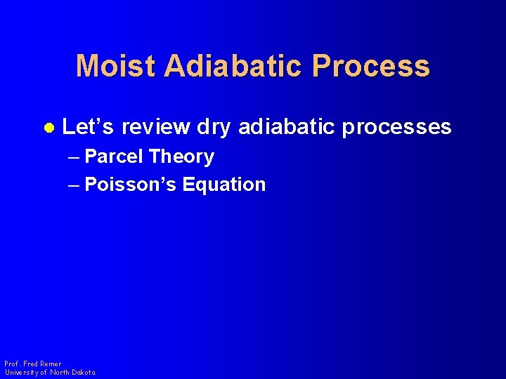 Moist Adiabatic Process l Let’s review dry adiabatic processes – Parcel Theory – Poisson’s