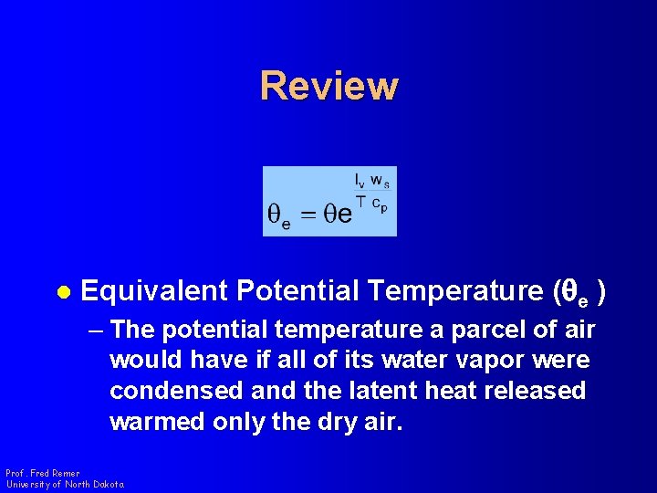 Review l Equivalent Potential Temperature (qe ) – The potential temperature a parcel of